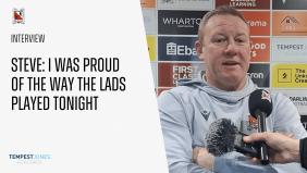 Steve: I was proud of the way the lads played tonight